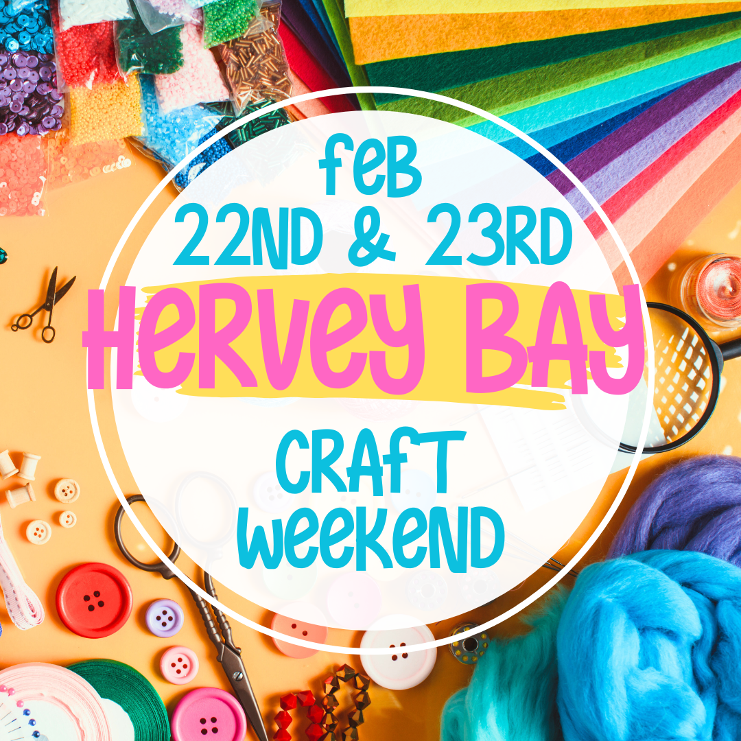 Hervey Bay Craft Weekend 22nd & 23rd Feb 2025