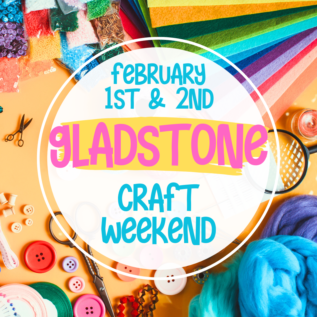 Gladstone Craft Weekend 1st & 2nd February